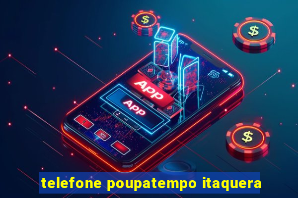 telefone poupatempo itaquera